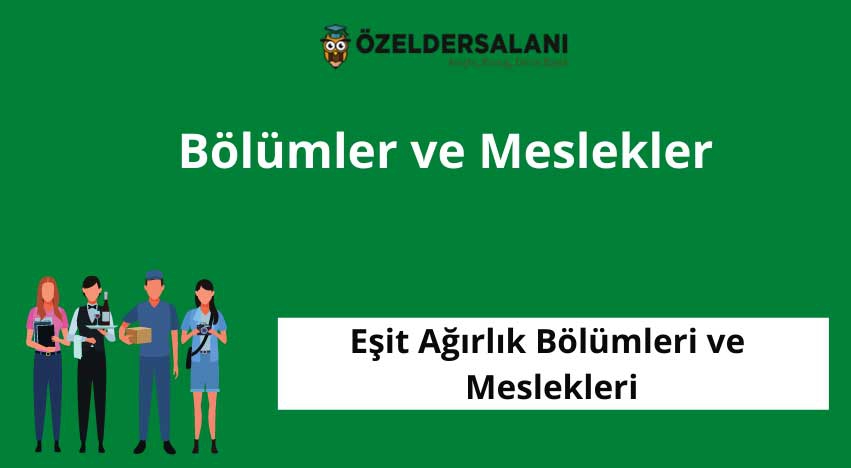 Eşit Ağırlık Bölümleri ve Meslekleri