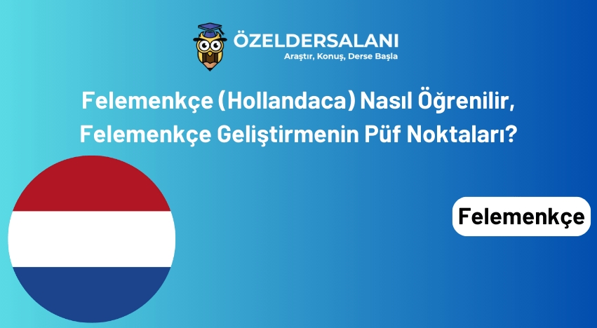 Felemenkçe (Hollandaca) Nasıl Öğrenilir, Felemenkçe Geliştirmenin Püf Noktaları?