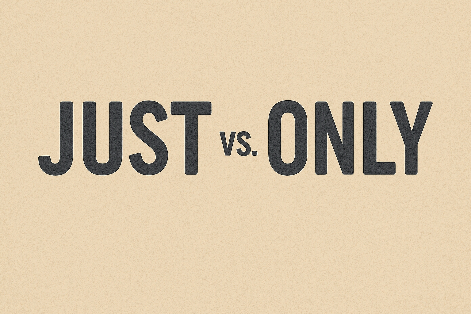 Just vs Only: İngilizce'de Just ve Only Farkları ve Kullanım Kuralları